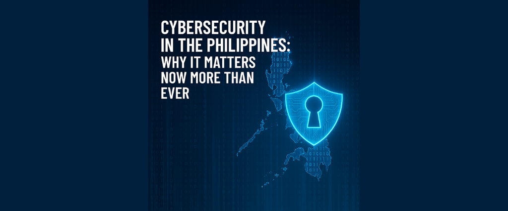 Cybersecurity events in the Philippines Why It Matters Now More Than Ever