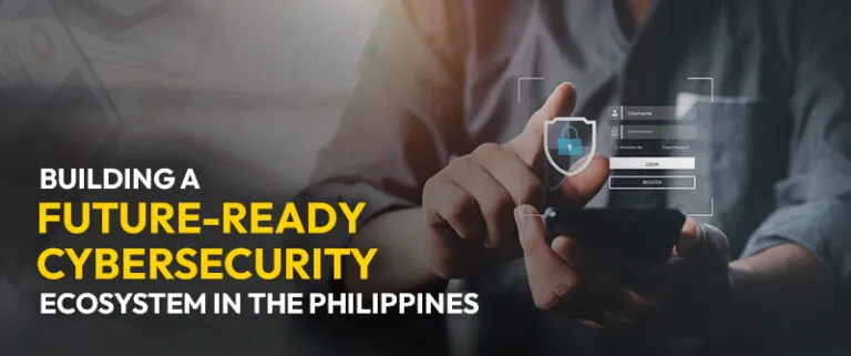 Building a Future-Ready Cybersecurity Ecosystem in the Philippines