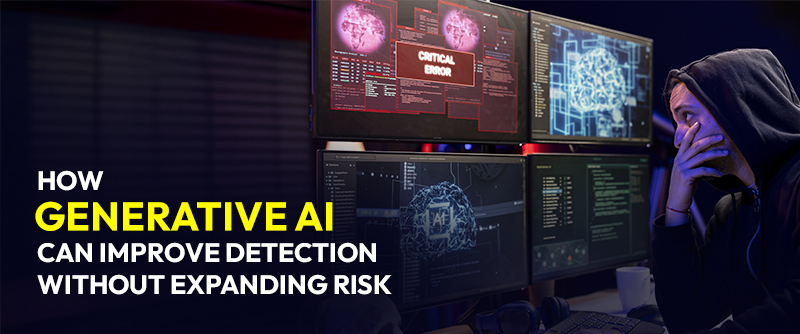 How Generative AI Can Improve Detection Without Expanding Risk